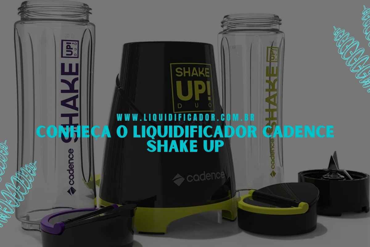 Conheça o Liquidificador Cadence Shake Up